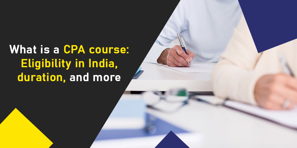 What is a CPA course: Eligibility in India, duration, and more