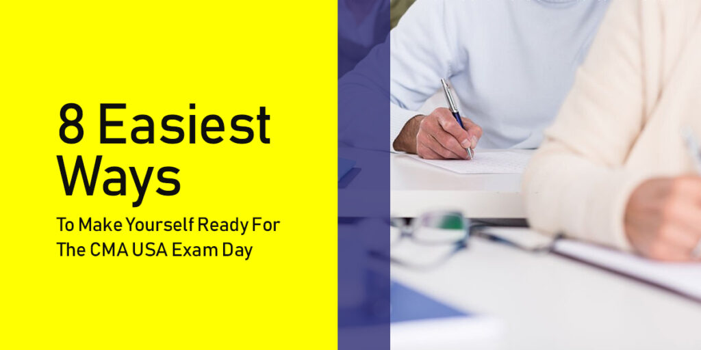 8 Easiest Ways To Make Yourself Ready For The CMA USA Exam Day