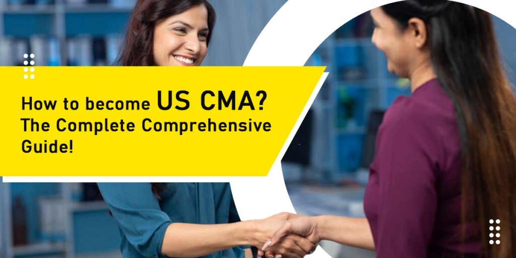 How to become US CMA? The Complete Comprehensive Guide!