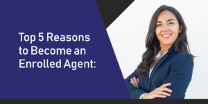 Top 5 Reasons to Become an Enrolled Agent